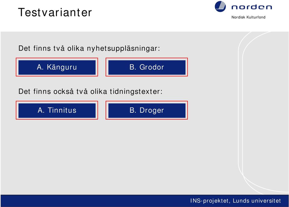 Grodor Det finns också två olika