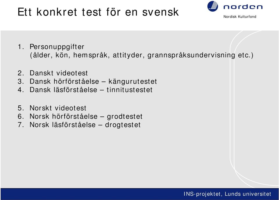 etc.) 2. Danskt videotest 3. Dansk hörförståelse kängurutestet 4.