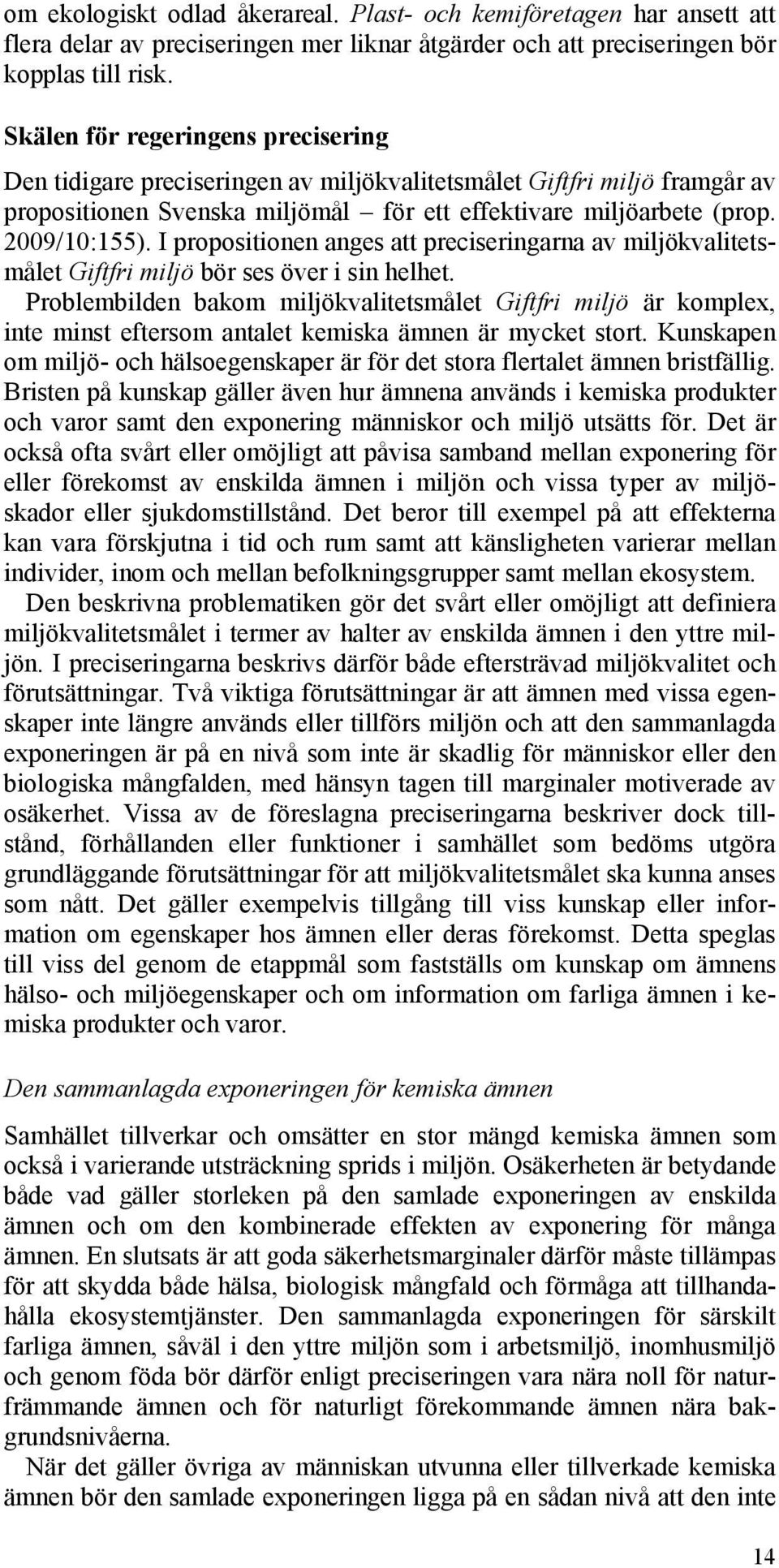 I propositionen anges att preciseringarna av miljökvalitetsmålet Giftfri miljö bör ses över i sin helhet.