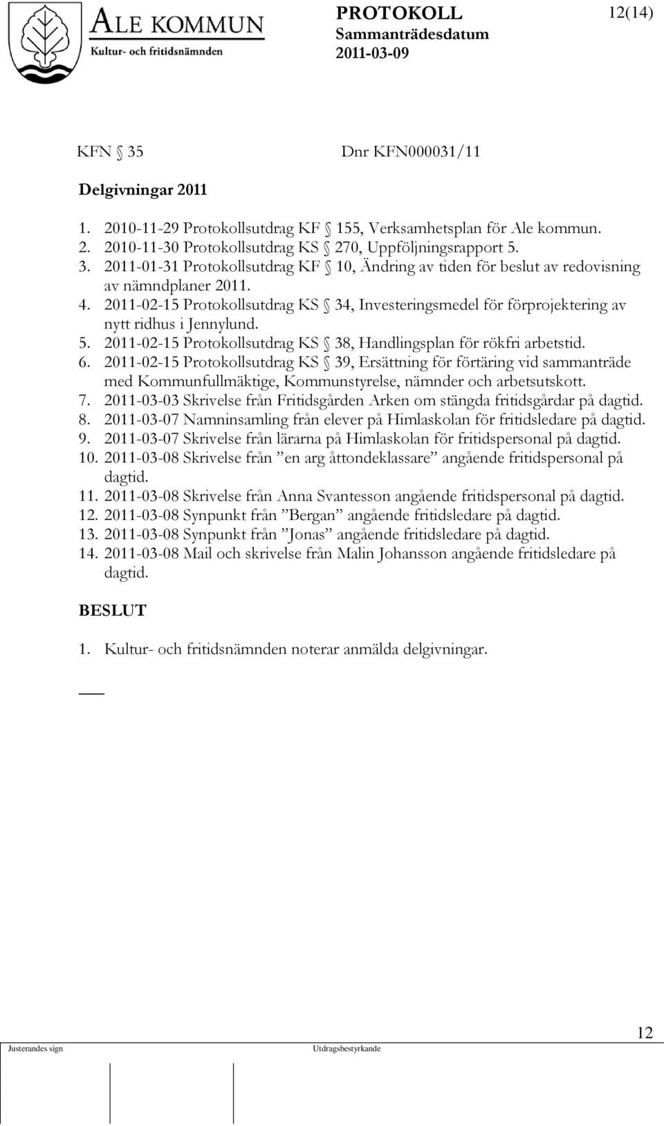 2011-02-15 Protokollsutdrag KS 39, Ersättning för förtäring vid sammanträde med Kommunfullmäktige, Kommunstyrelse, nämnder och arbetsutskott. 7.