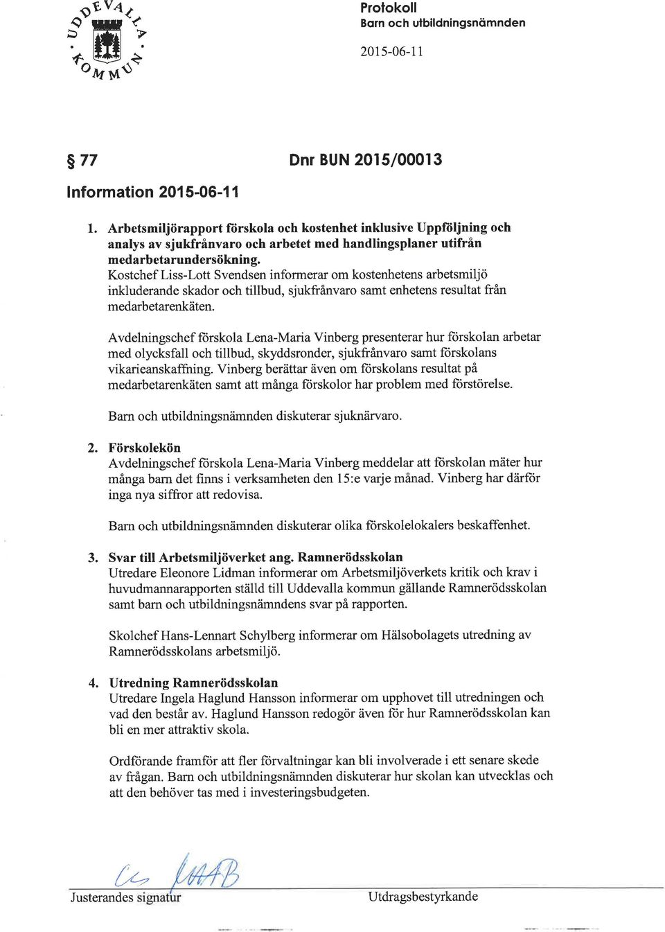 Kostchef Liss-Lott Svendsen informerar om kostenhetens arbetsmiljö inkluderande skador och tillbud, sjukfrånvaro samt enhetens resultat från medarbetarenkäten.