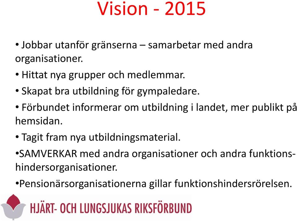 Förbundet informerar om utbildning i landet, mer publikt på hemsidan.