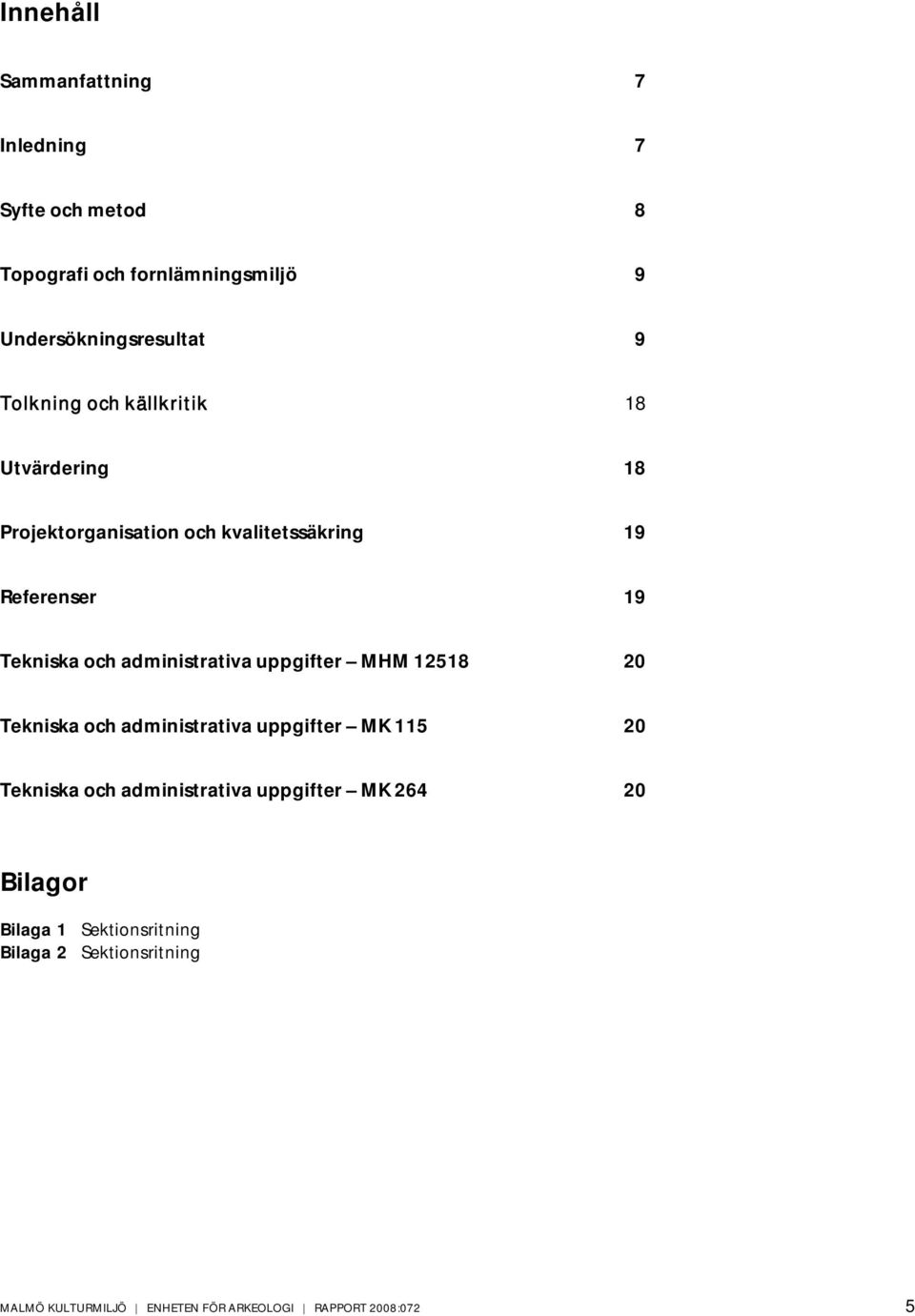 administrativa uppgifter MHM 12518 20 Tekniska och administrativa uppgifter MK 115 20 Tekniska och administrativa