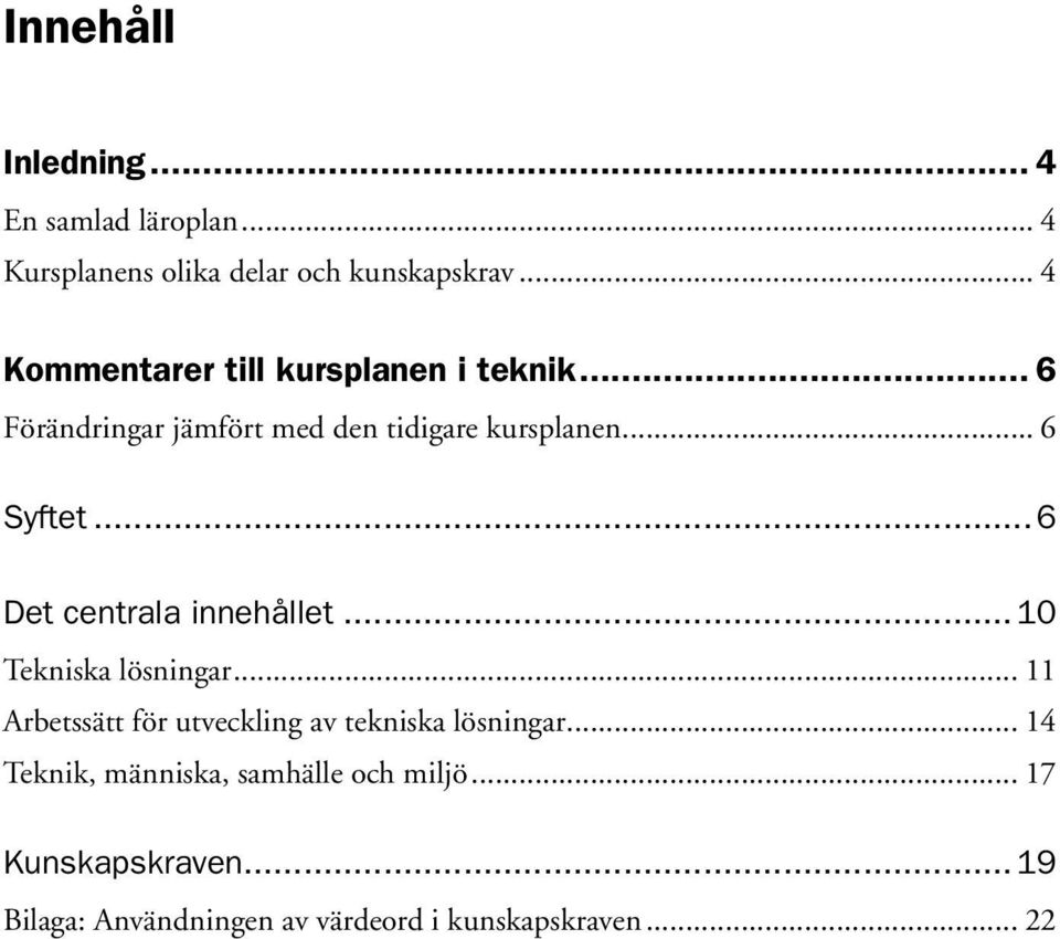 ..6 Det centrala innehållet...10 Tekniska lösningar... 11 Arbetssätt för utveckling av tekniska lösningar.