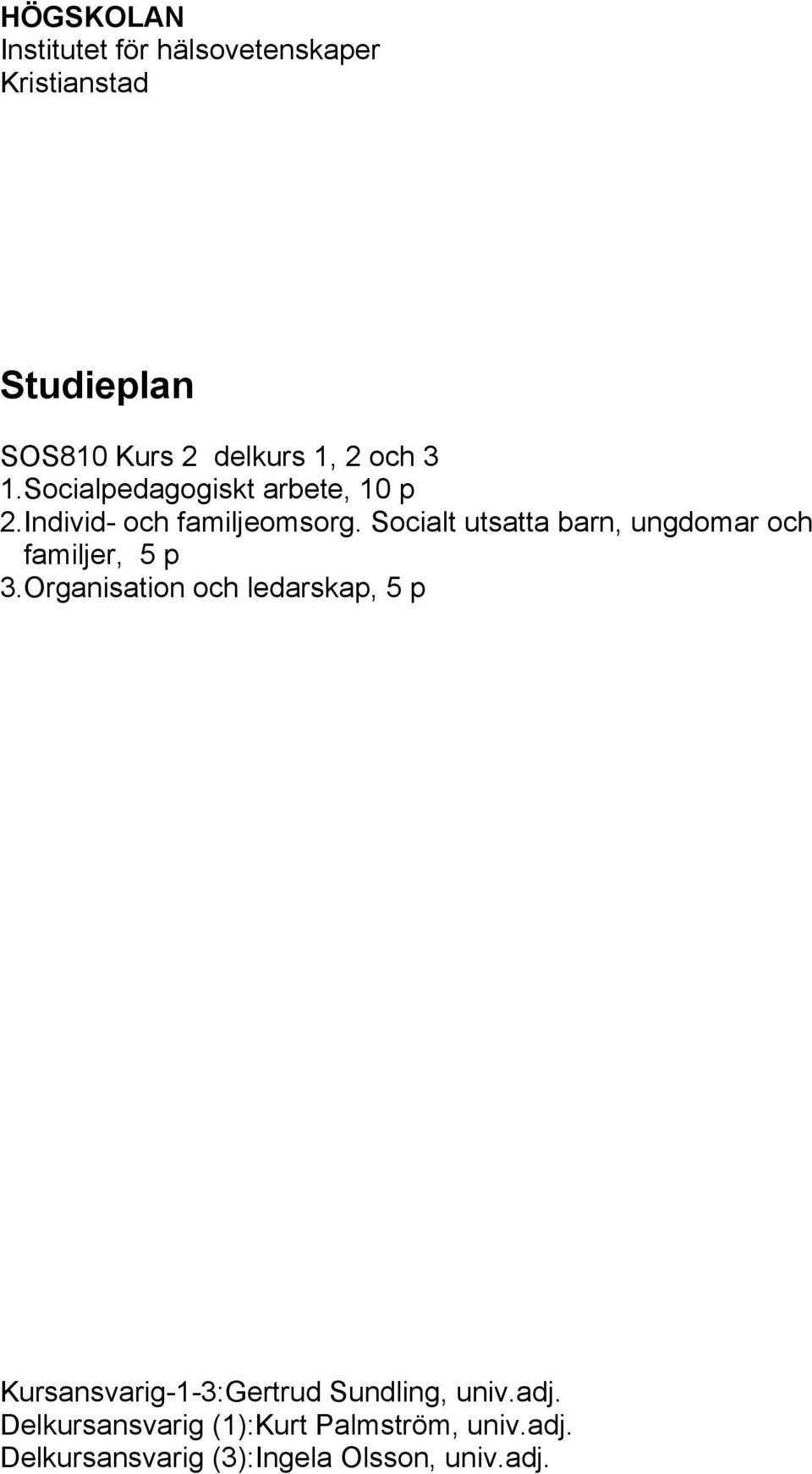 Socialt utsatta barn, ungdomar och familjer, 5 p 3.