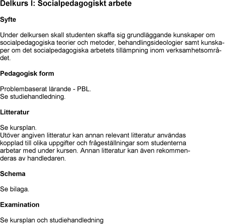 Se studiehandledning. Litteratur Se kursplan.