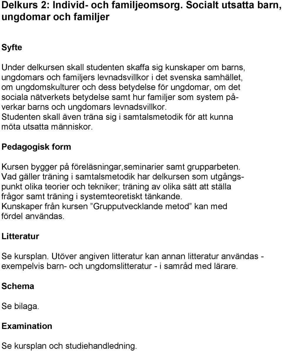 dess betydelse för ungdomar, om det sociala nätverkets betydelse samt hur familjer som system påverkar barns och ungdomars levnadsvillkor.