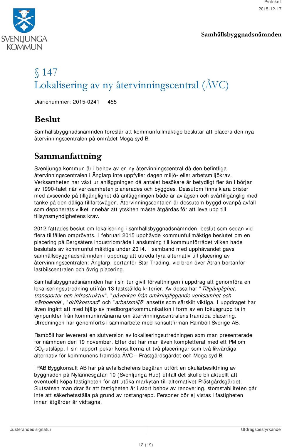 Verksamheten har växt ur anläggningen då antalet besökare är betydligt fler än i början av 1990-talet när verksamheten planerades och byggdes.