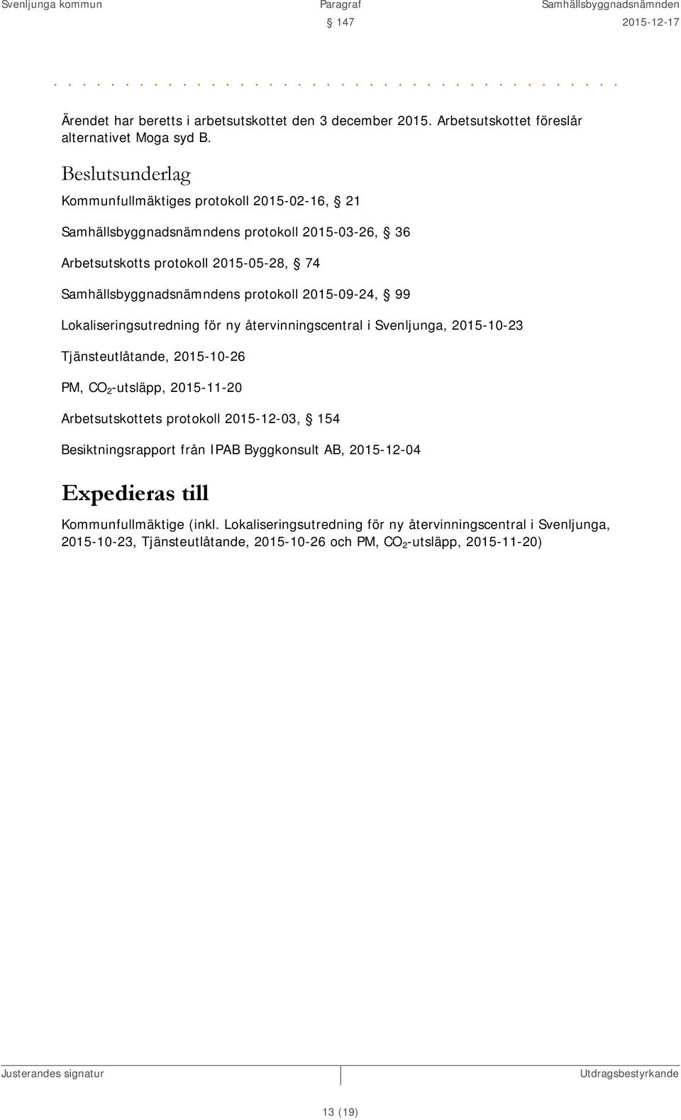 återvinningscentral i Svenljunga, 2015-10-23 Tjänsteutlåtande, 2015-10-26 PM, CO 2 -utsläpp, 2015-11-20 Arbetsutskottets protokoll 2015-12-03, 154 Besiktningsrapport från IPAB Byggkonsult