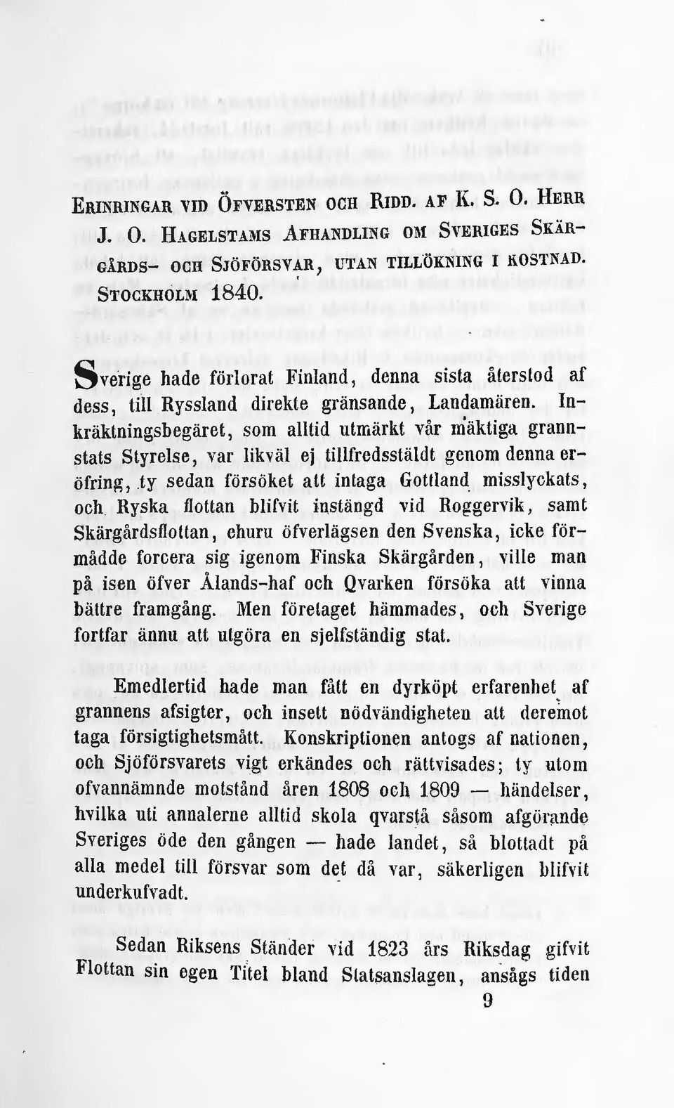 Inkräktningsbegäret, som alltid utmärkt vår mäktiga grannstats styrelse, var likväl ej tillfredsstä l d t genom denna eröfrinp;, ty sedan försöket att inlaga Gottland misslyckats, och Ryska flottan