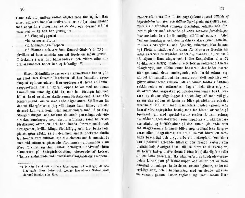 flottans och Armeens General-Stab (sid. 23.) (hvilken af hans samtida kan väl förete en sådan tjensteförteckning i meritoirt hänseende?); och vidare eller andra argumenter finner han ej behöfliga.