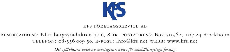 postadress: Box 70362, 107 24 Stockholm telefon: 08-556 009