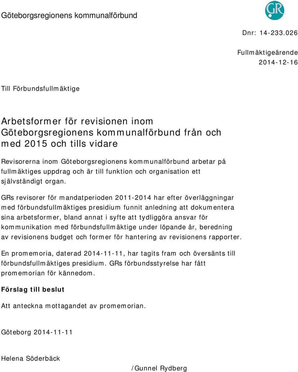 kommunalförbund arbetar på fullmäktiges uppdrag och är till funktion och organisation ett självständigt organ.