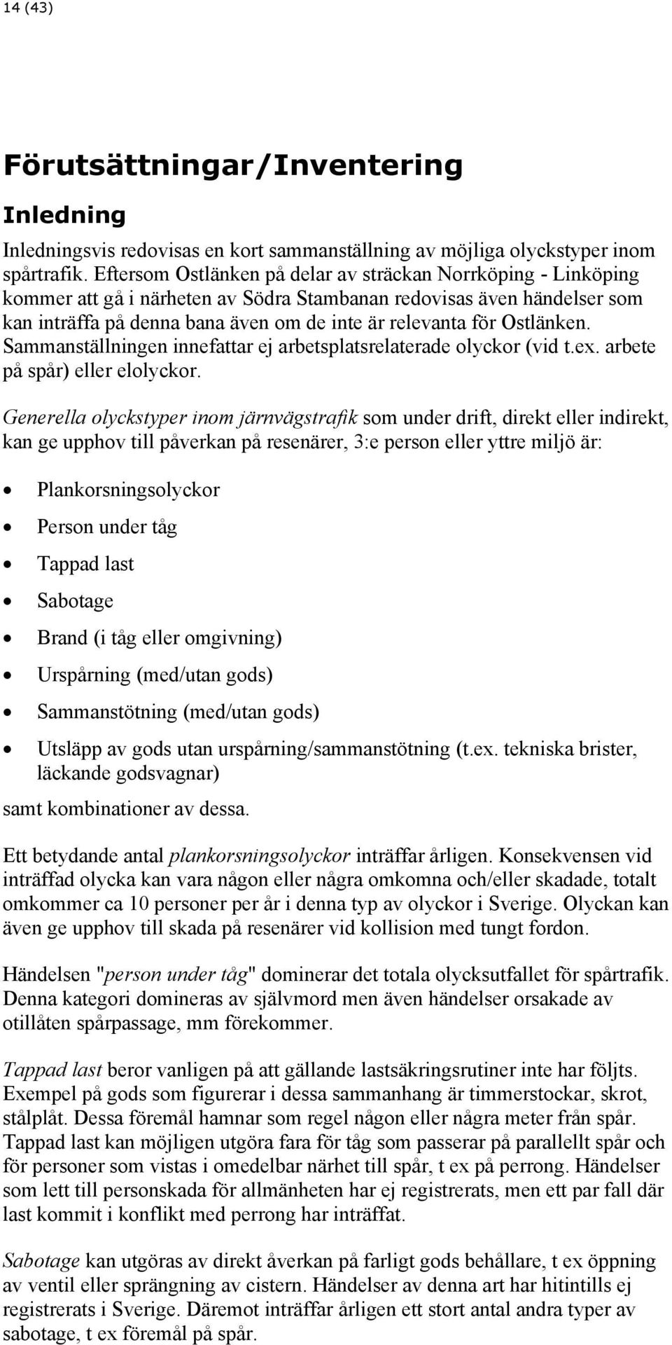 Ostlänken. Sammanställningen innefattar ej arbetsplatsrelaterade olyckor (vid t.ex. arbete på spår) eller elolyckor.