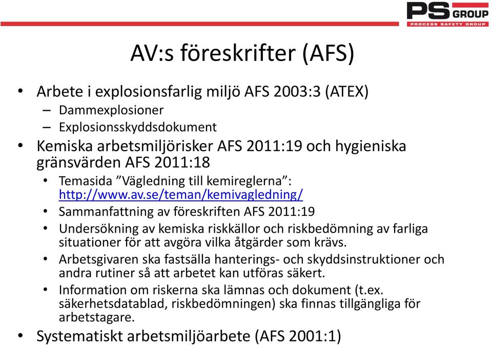 se/teman/kemivagledning/ Sammanfattning av föreskriften AFS 2011:19 Undersökning av kemiska riskkällor och riskbedömning av farliga situationer för att avgöra vilka åtgärder som