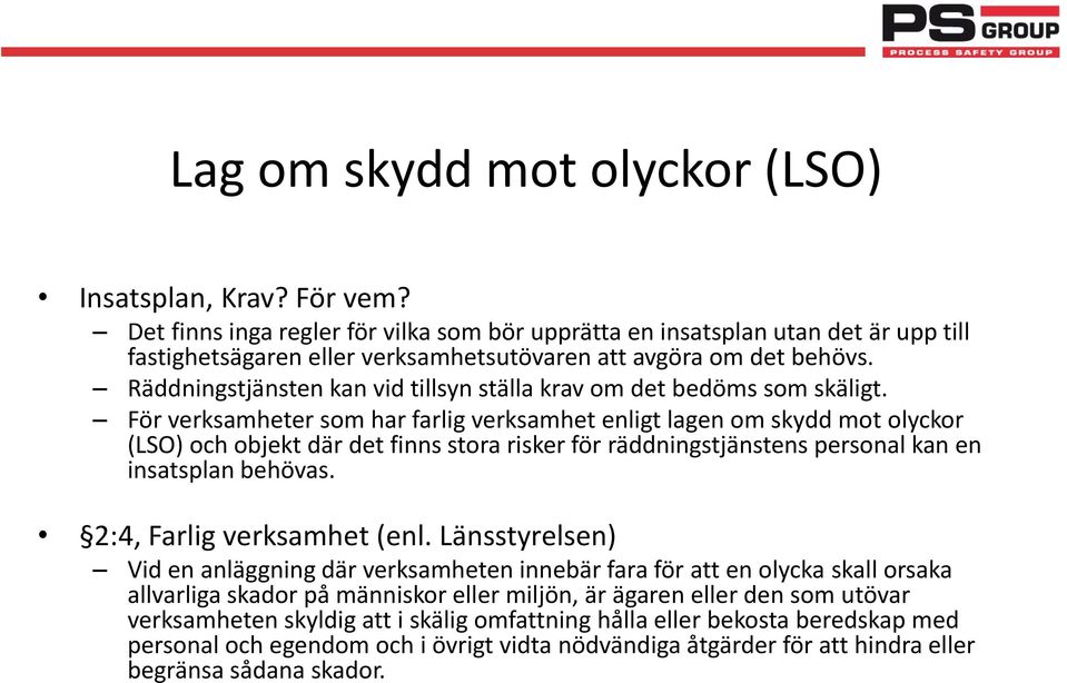 Räddningstjänsten kan vid tillsyn ställa krav om det bedöms som skäligt.