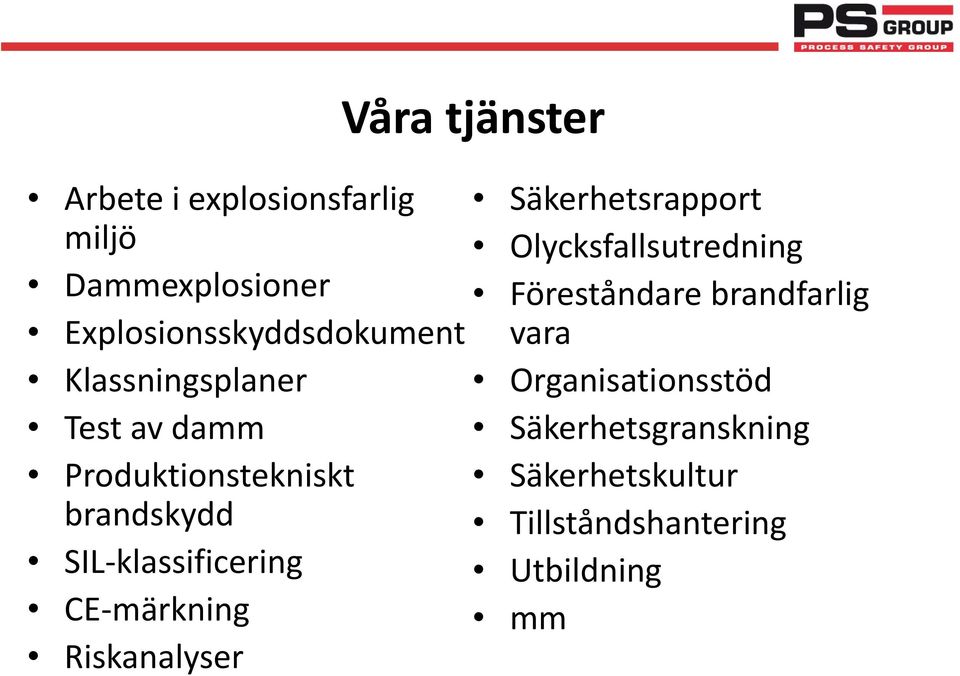 CE-märkning Riskanalyser Våra tjänster Säkerhetsrapport Olycksfallsutredning