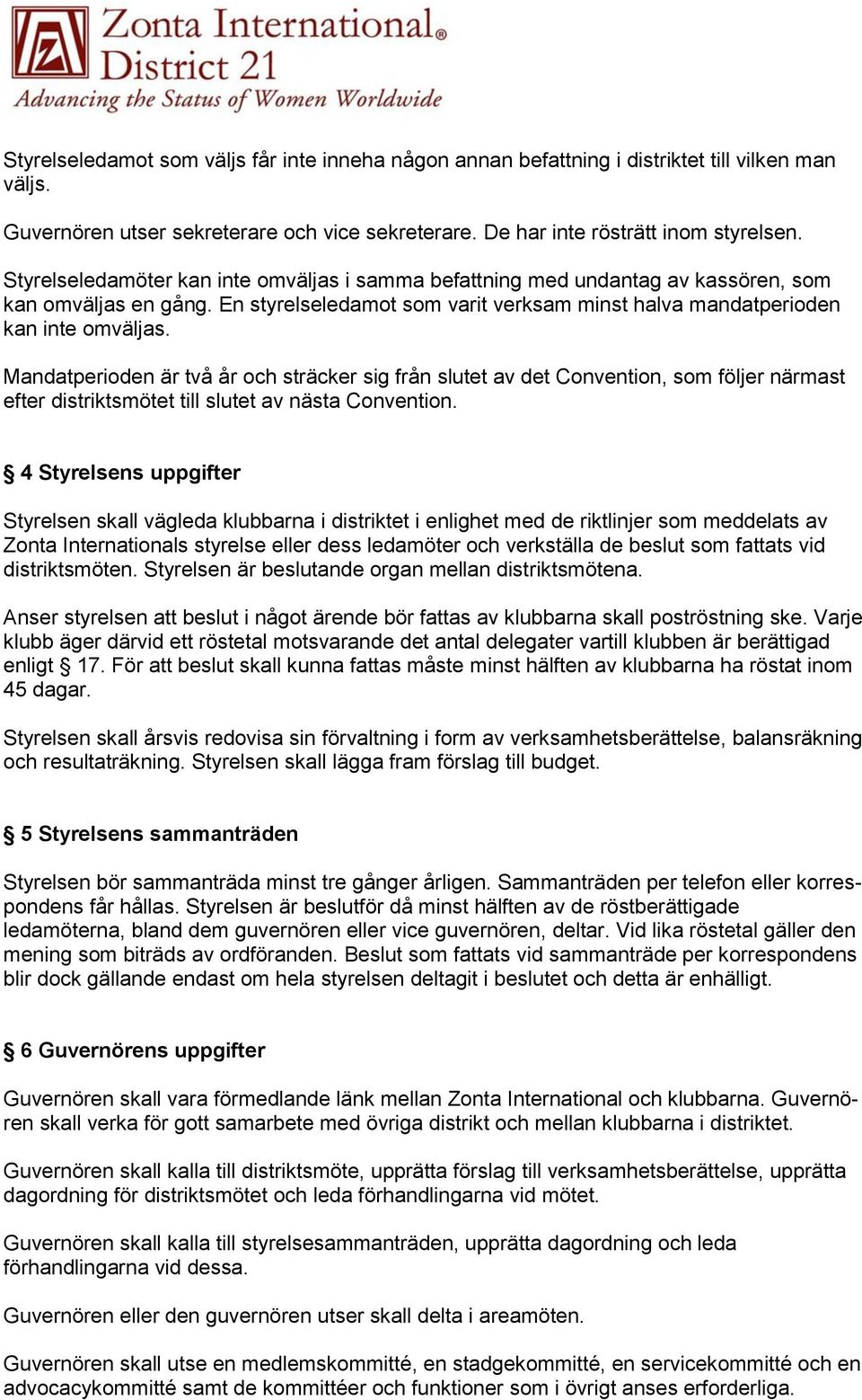 Mandatperioden är två år och sträcker sig från slutet av det Convention, som följer närmast efter distriktsmötet till slutet av nästa Convention.