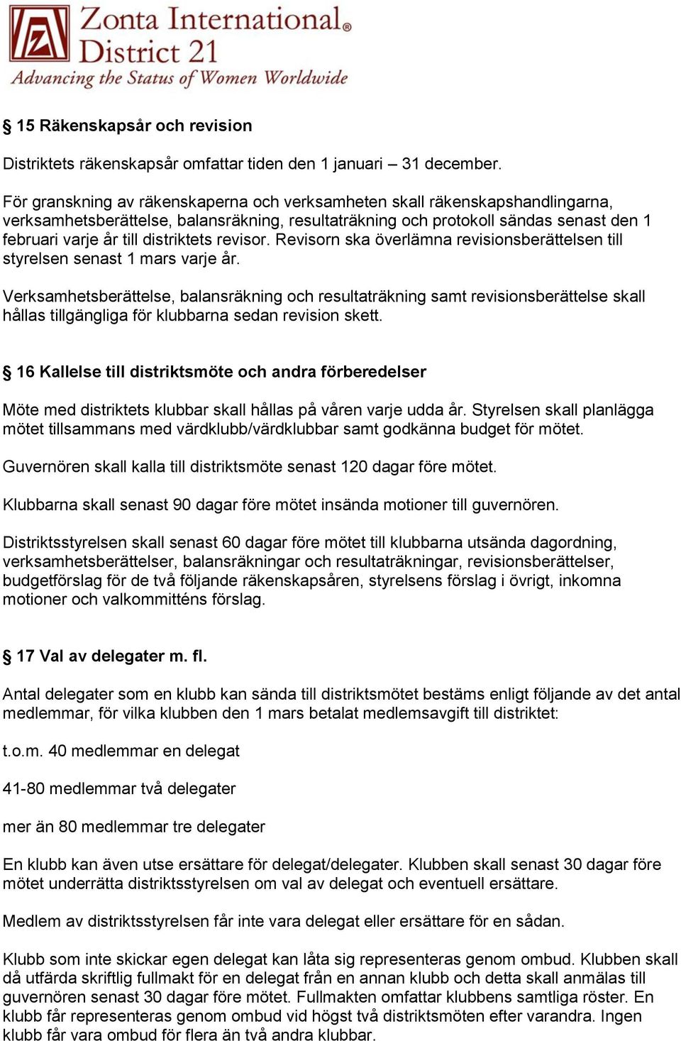 distriktets revisor. Revisorn ska överlämna revisionsberättelsen till styrelsen senast 1 mars varje år.