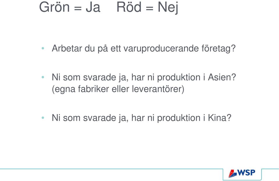 Ni som svarade ja, har ni produktion i Asien?