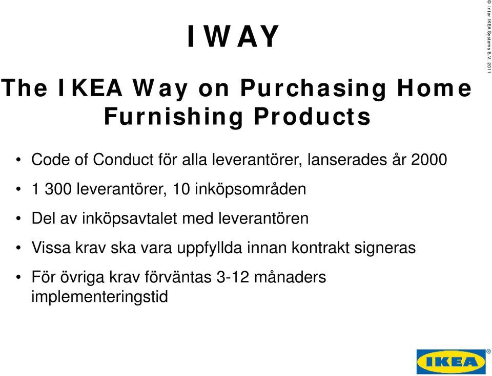 10 inköpsområden Del av inköpsavtalet med leverantören Vissa krav ska vara