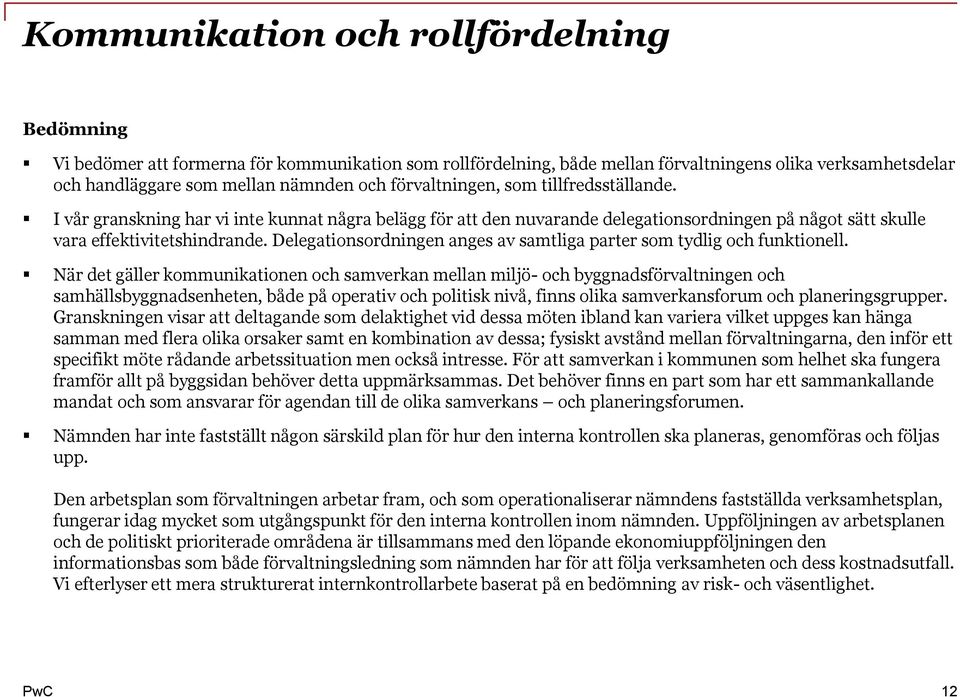 Delegationsordningen anges av samtliga parter som tydlig och funktionell.