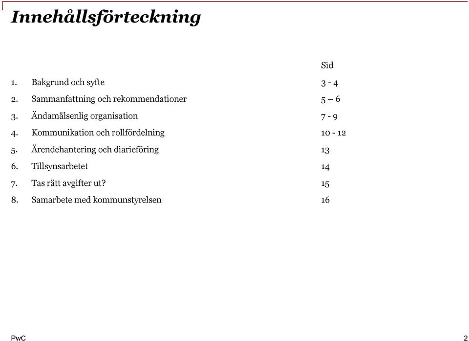 Ändamålsenlig organisation 7-9 4. Kommunikation och rollfördelning 10-12 5.