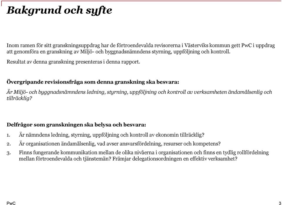 Övergripande revisionsfråga som denna granskning ska besvara: Är Miljö- och byggnadsnämndens ledning, styrning, uppföljning och kontroll av verksamheten ändamålsenlig och tillräcklig?