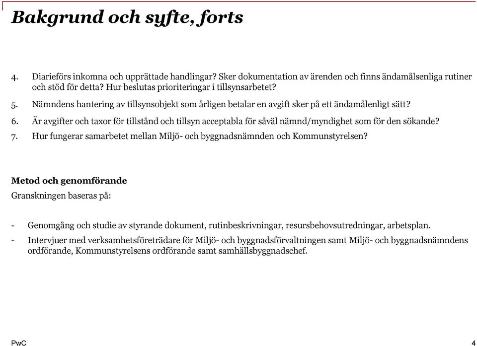 Är avgifter och taxor för tillstånd och tillsyn acceptabla för såväl nämnd/myndighet som för den sökande? 7. Hur fungerar samarbetet mellan Miljö- och byggnadsnämnden och Kommunstyrelsen?