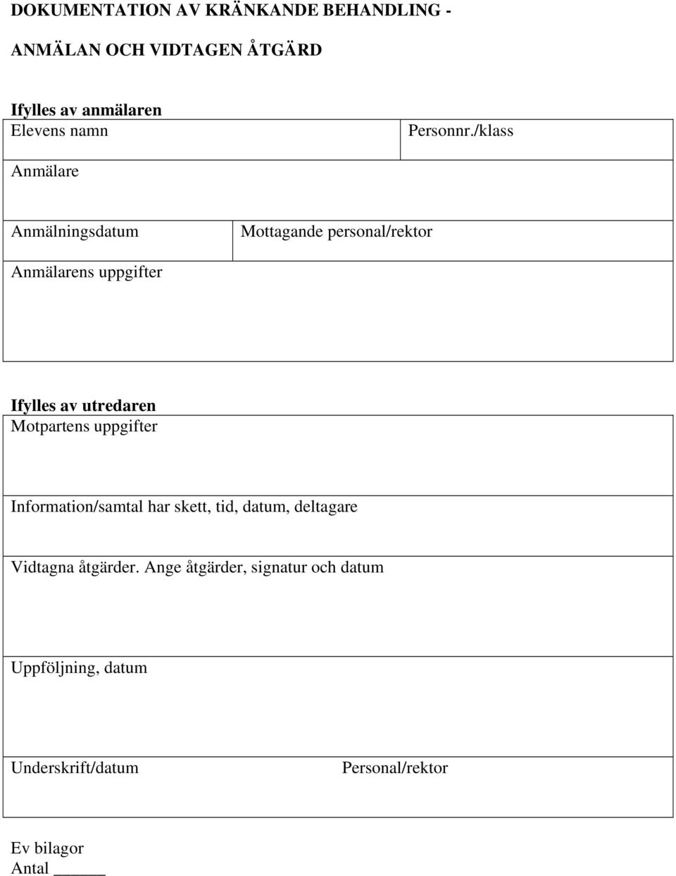 /klass Anmälare Anmälningsdatum Mottagande personal/rektor Anmälarens uppgifter Ifylles av utredaren