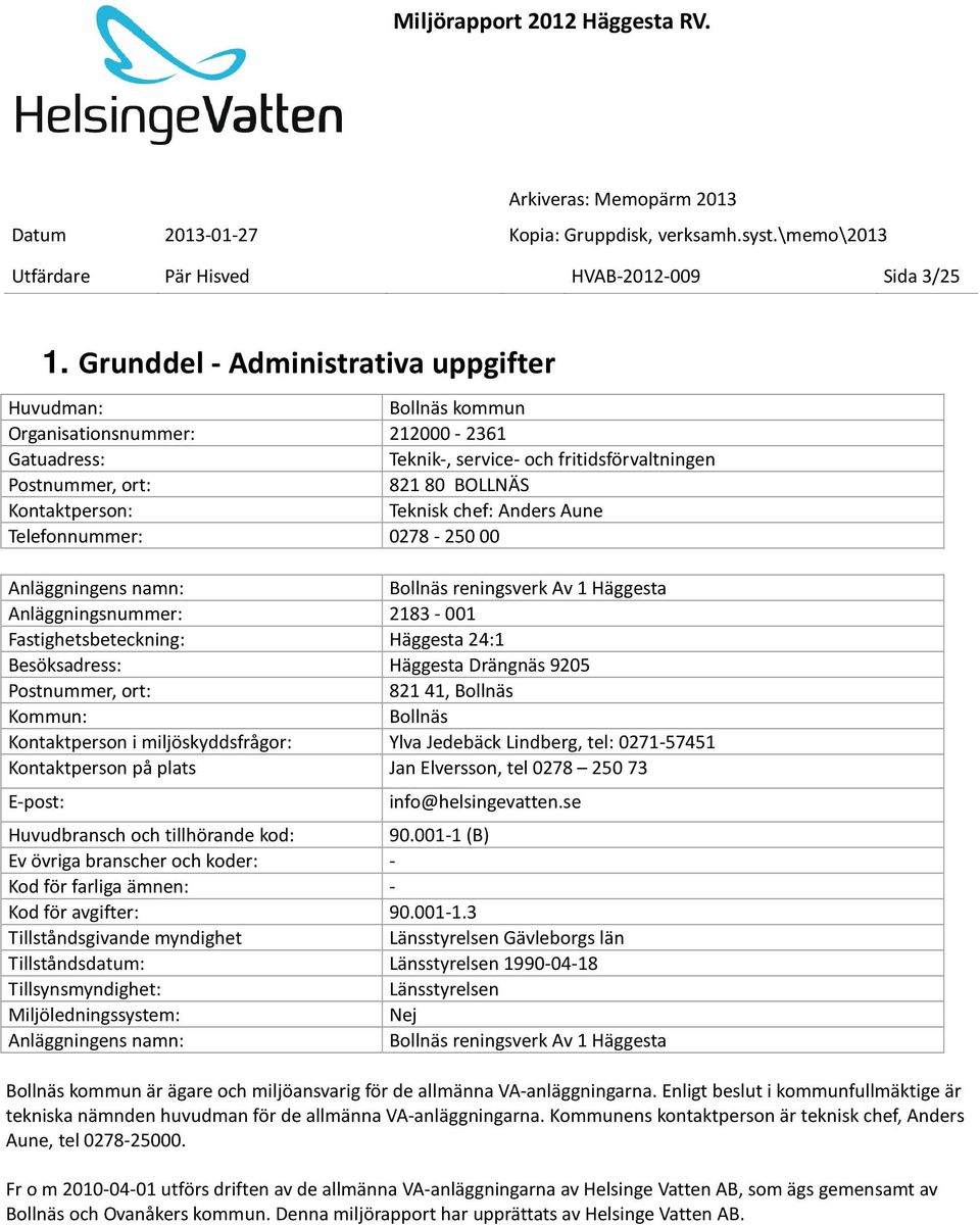 Teknisk chef: Anders Aune Telefonnummer: 0278-250 00 Anläggningens namn: Bollnäs reningsverk Av 1 Häggesta Anläggningsnummer: 2183-001 Fastighetsbeteckning: Häggesta 24:1 Besöksadress: Häggesta