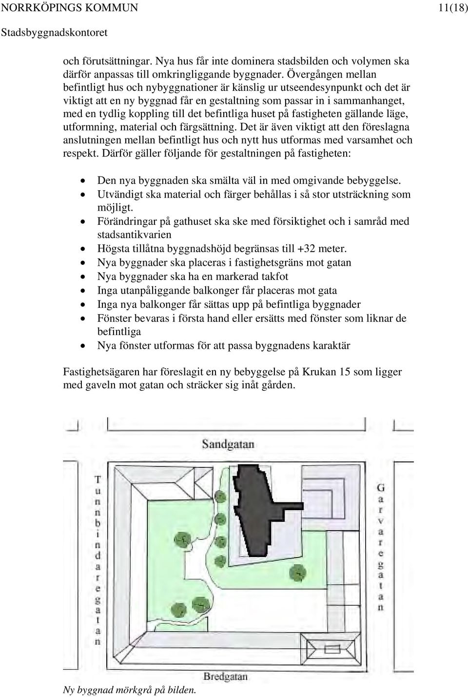 det befintliga huset på fastigheten gällande läge, utformning, material och färgsättning.