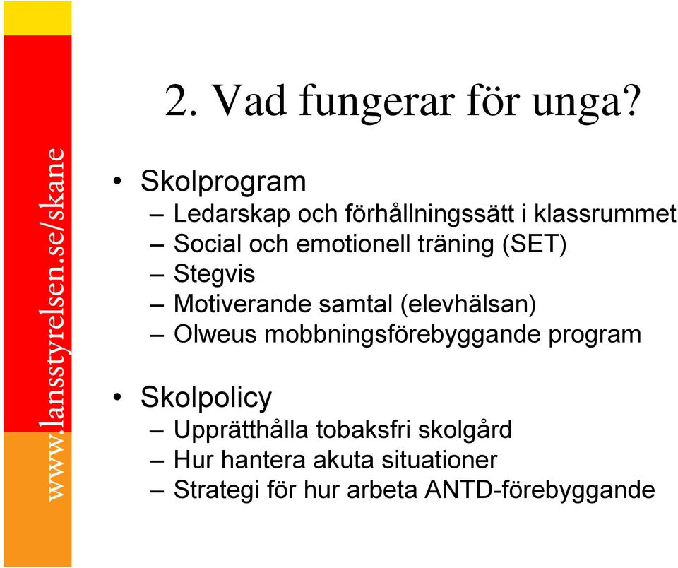 emotionell träning (SET) Stegvis Motiverande samtal (elevhälsan) Olweus