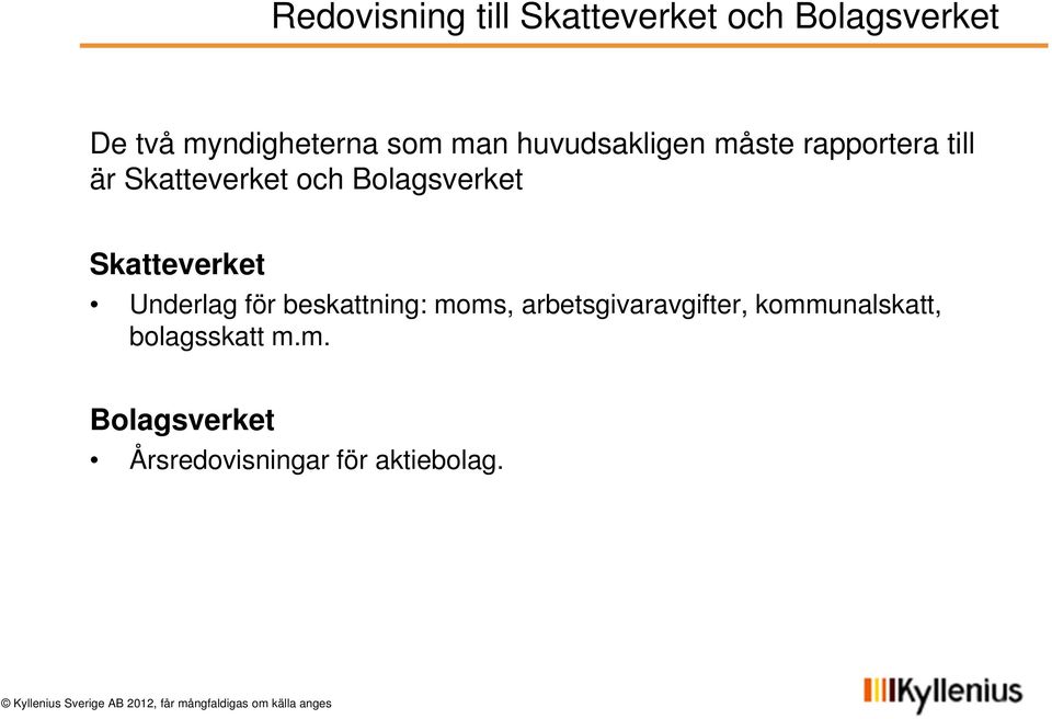 Bolagsverket Skatteverket Underlag för beskattning: moms,