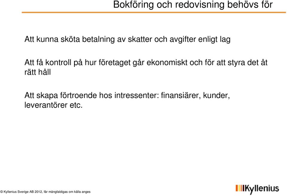 företaget går ekonomiskt och för att styra det åt rätt håll Att