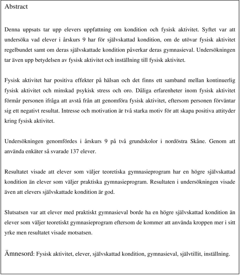 Undersökningen tar även upp betydelsen av fysisk aktivitet och inställning till fysisk aktivitet.