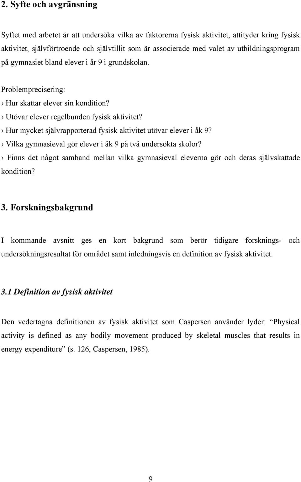 Hur mycket självrapporterad fysisk aktivitet utövar elever i åk 9? Vilka gymnasieval gör elever i åk 9 på två undersökta skolor?