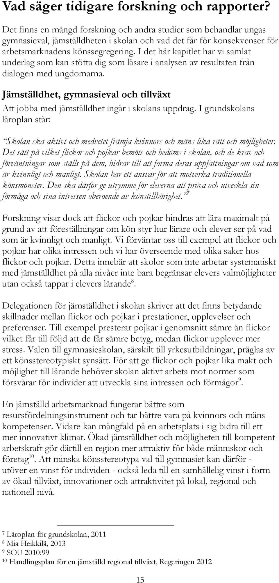 I det här kapitlet har vi samlat underlag som kan stötta dig som läsare i analysen av resultaten från dialogen med ungdomarna.