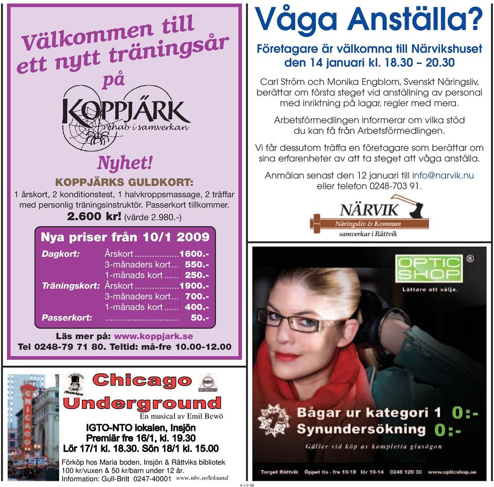 - Passerkort:... 50.- Våga Anställa? Företagare är välkomna till Närvikshuset den 14 januari kl. 18.30 20.