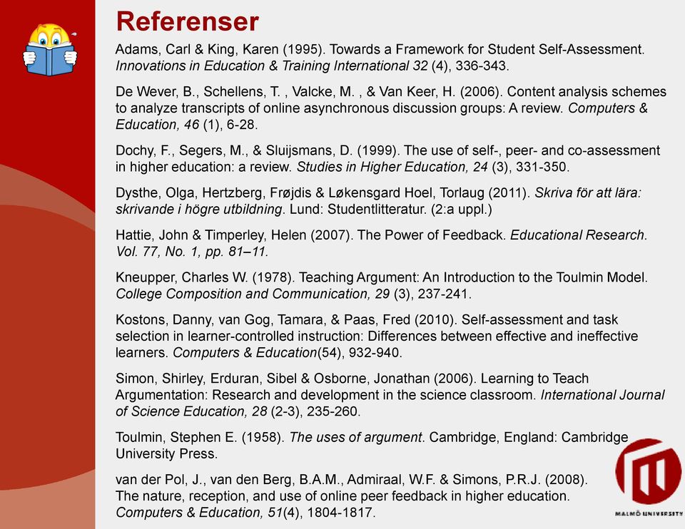 , & Sluijsmans, D. (1999). The use of self-, peer- and co-assessment in higher education: a review. Studies in Higher Education, 24 (3), 331-350.