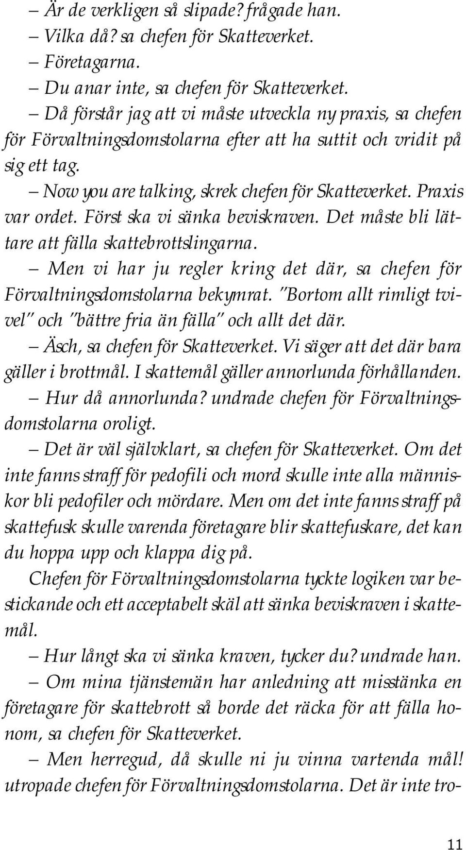 Praxis var ordet. Först ska vi sänka beviskraven. Det måste bli lättare att fälla skattebrottslingarna. Men vi har ju regler kring det där, sa chefen för Förvaltningsdomstolarna bekymrat.