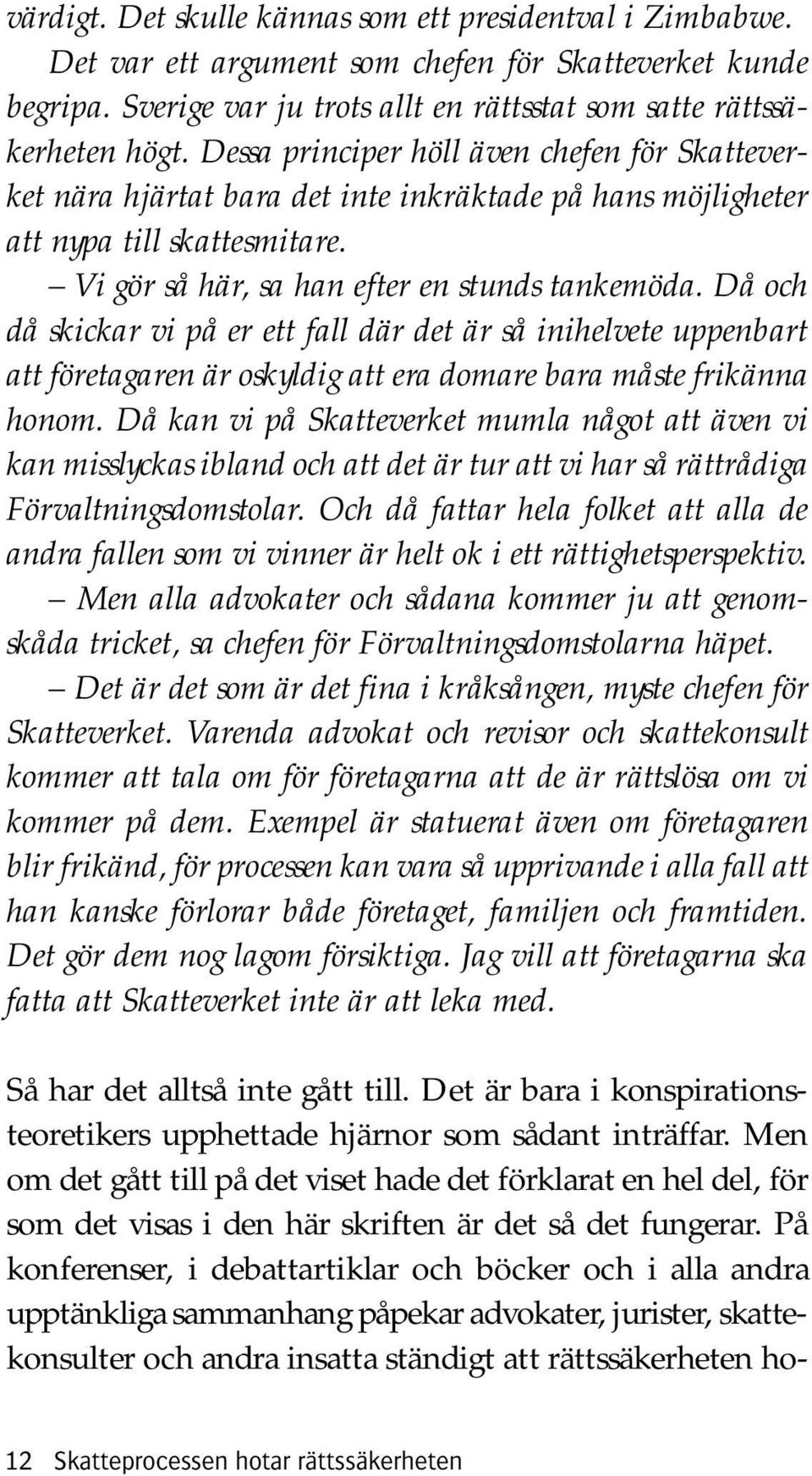 Då och då skickar vi på er ett fall där det är så inihelvete uppenbart att företagaren är oskyldig att era domare bara måste frikänna honom.