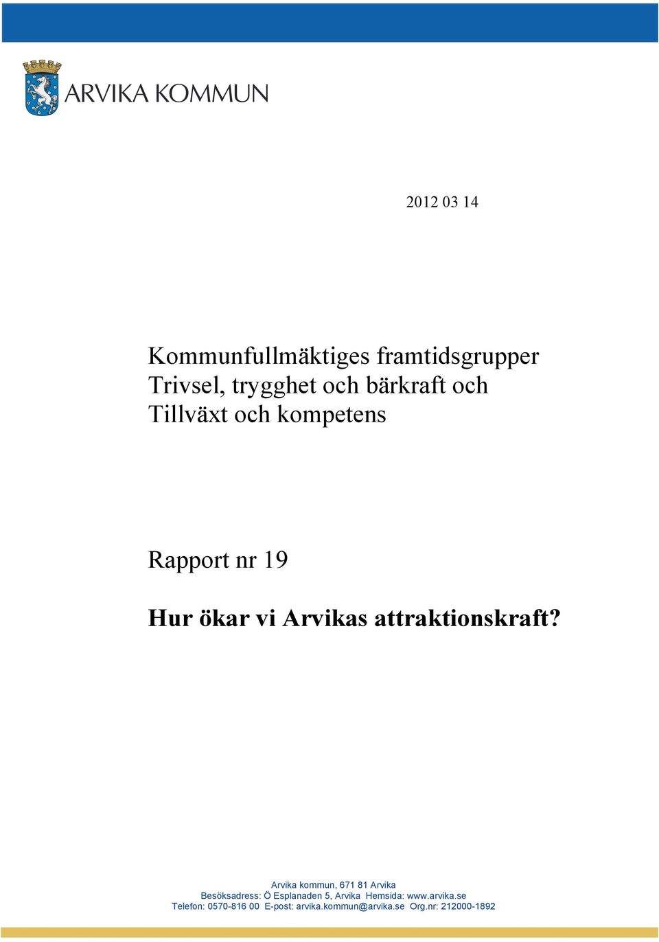 Arvika kommun, 671 81 Arvika Besöksadress: Ö Esplanaden 5, Arvika Hemsida: www.