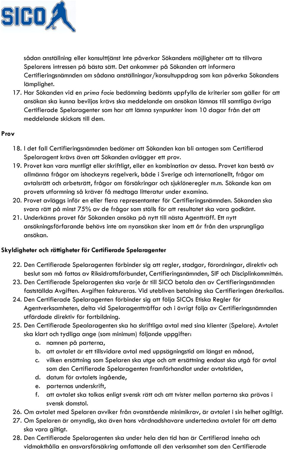 Har Sökanden vid en prima facie bedömning bedömts uppfylla de kriterier som gäller för att ansökan ska kunna beviljas krävs ska meddelande om ansökan lämnas till samtliga övriga Certifierade