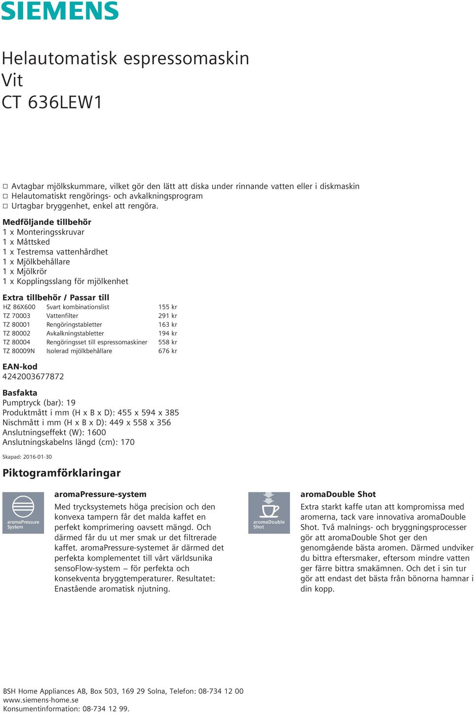 kombinationslist 155 kr TZ 70003 Vattenfilter 291 kr TZ 80001 Rengöringstabletter 163 kr TZ 80002 Avkalkningstabletter 194 kr TZ 80004 Rengöringsset till espressomaskiner 558 kr TZ 80009N Isolerad