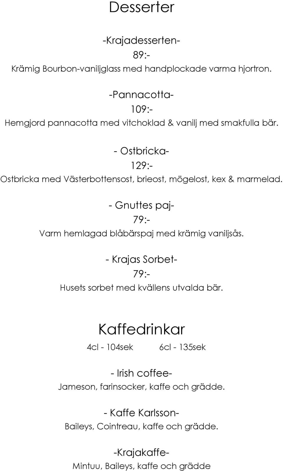 - Ostbricka- 129:- Ostbricka med Västerbottensost, brieost, mögelost, kex & marmelad.