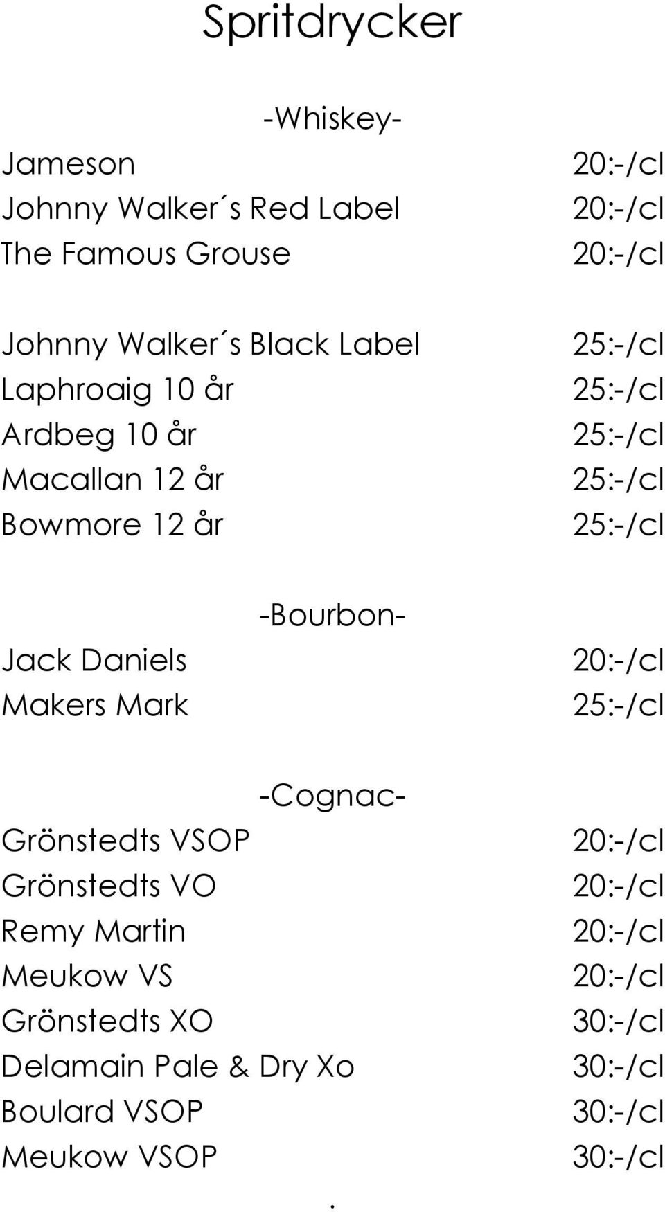 12 år Jack Daniels Makers Mark -Bourbon- -Cognac- Grönstedts VSOP Grönstedts VO