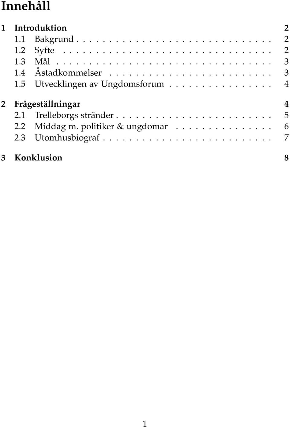 ............... 4 2 Frågeställningar 4 2.1 Trelleborgs stränder........................ 5 2.2 Middag m.