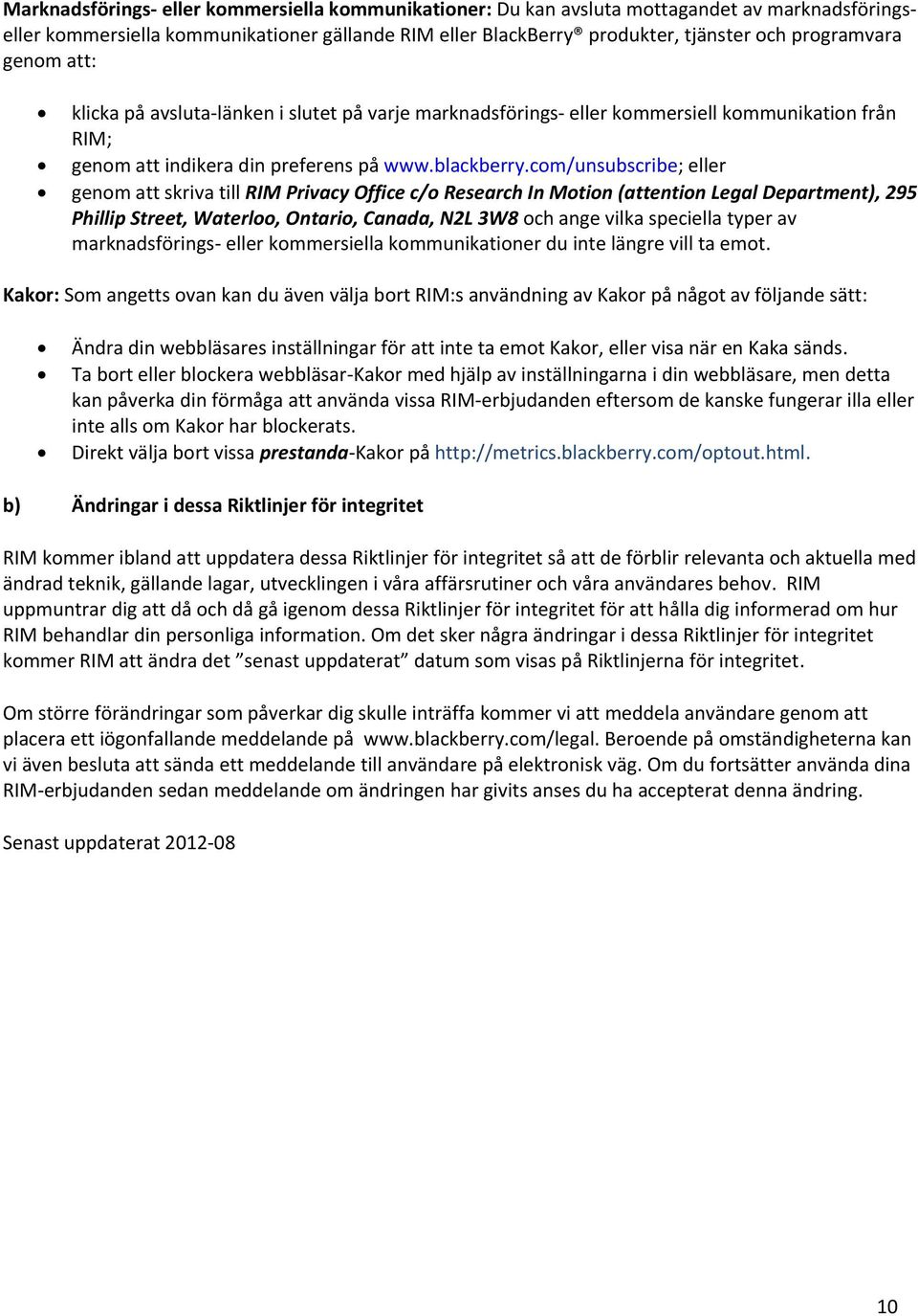 com/unsubscribe; eller genom att skriva till RIM Privacy Office c/o Research In Motion (attention Legal Department), 295 Phillip Street, Waterloo, Ontario, Canada, N2L 3W8 och ange vilka speciella