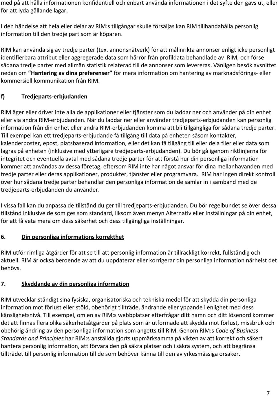 annonsnätverk) för att målinrikta annonser enligt icke personligt identifierbara attribut eller aggregerade data som härrör från profildata behandlade av RIM, och förse sådana tredje parter med